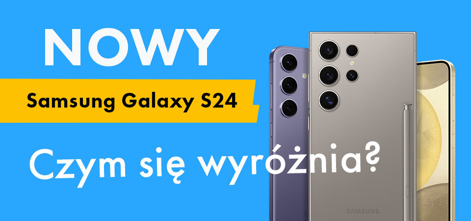 Nowy Samsung Galaxy S24 – Czym się wyróżnia?