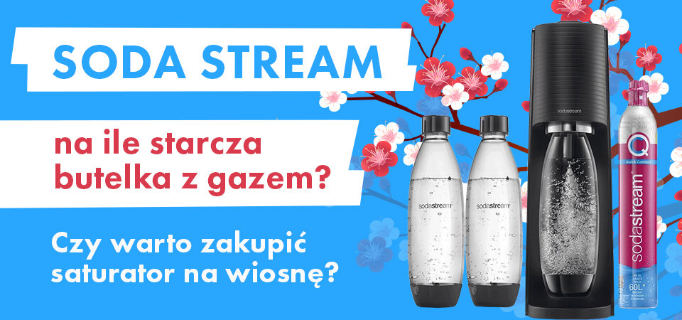 SodaStream – na ile starcza butla z gazem? Czy warto zakupić Saturator na wiosnę?