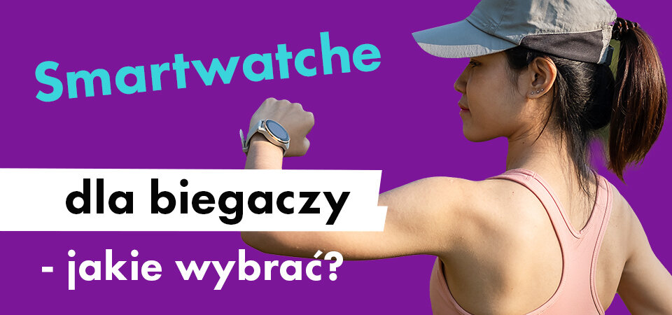 Smartwatche dla biegaczy – jakie wybrać?