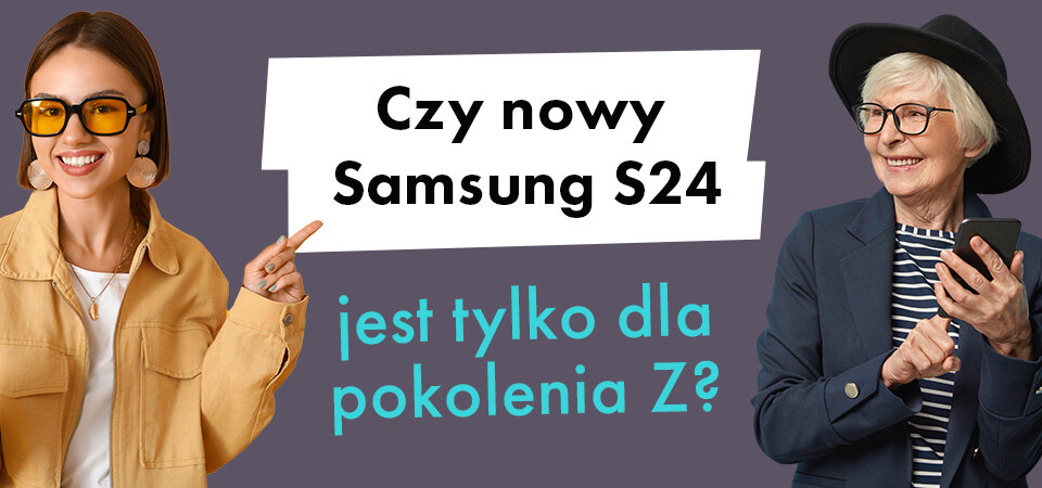 Czy nowy Samsung S24 jest tylko dla pokolenia Z?