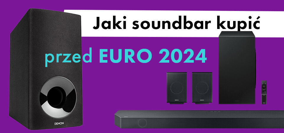 Jaki soundbar kupić przez EURO 2024?