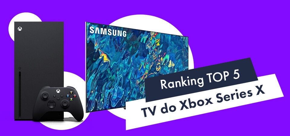 Jaki telewizor do Xbox series X? Ranking TOP 5