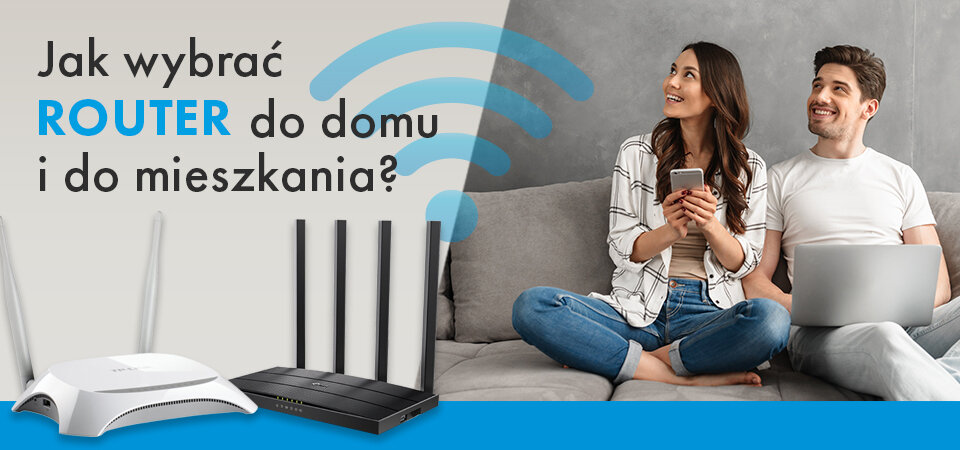 Jak wybrać router do domu i do mieszkania?