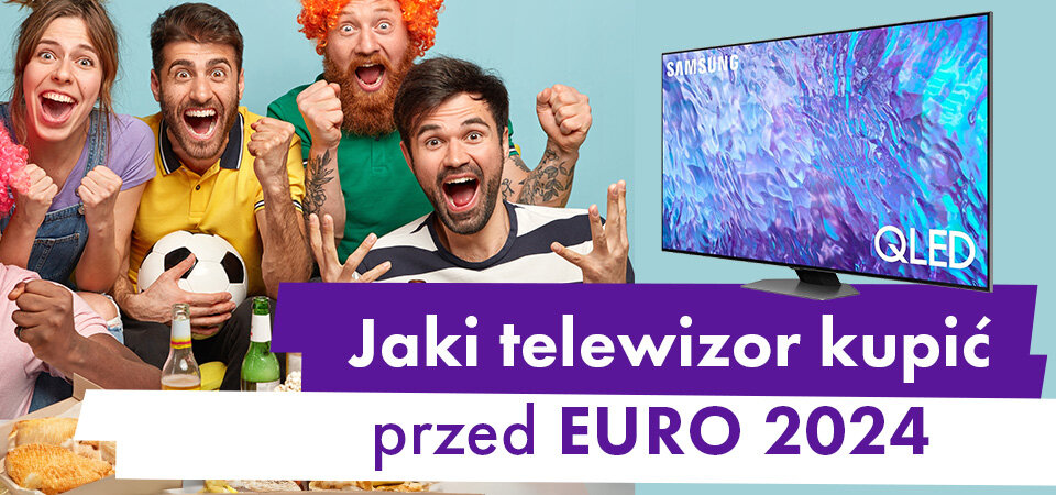 Jaki telewizor kupić przed EURO 2024?