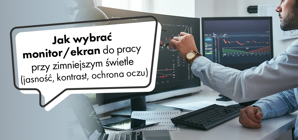 Jak wybrać monitor do pracy przy zimnym świetle – jasność, kontrast i ochrona oczu