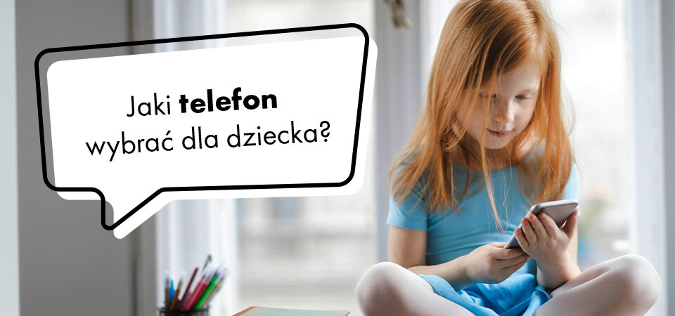 Jaki telefon wybrać dla dziecka?