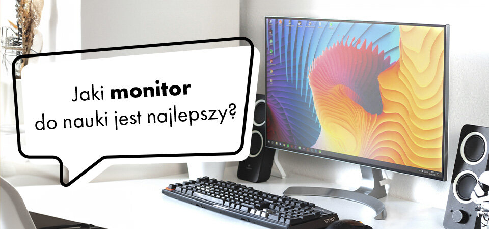 Jaki monitor do nauki jest najlepszy?