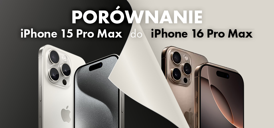 Porównanie Iphone 15 Pro Max do Iphone 16 Pro Max